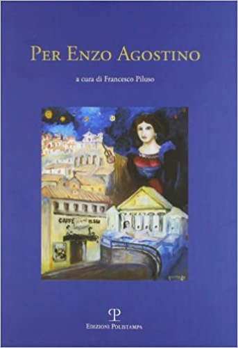 Atti del convegno di studi sull'opera del poeta Enzo Agostino: - Per Enzo Agostino.
