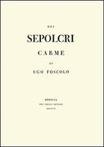 Foscolo,Ugo. - Dei Sepolcri. Carme. Riproduzione anastatica della