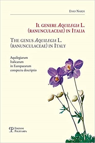 Nardi,Enio. - Il genere Aquilegia L. (Ranunculaceae) in Italia-The genus Aquilegia L. (Ranunculaceae) in Italy. Aquilegiarum italicarum in Europaearum conspectu descriptio.