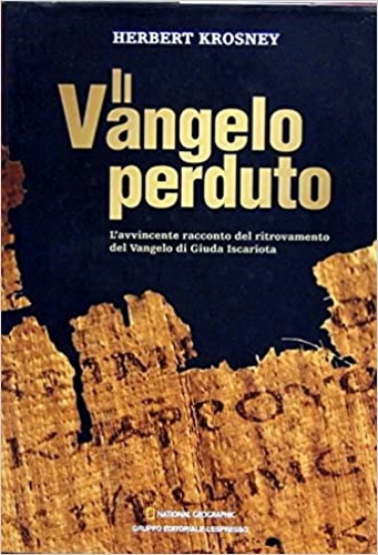Krosney, Herbert. - Il Vangelo perduto L'avvincente racconto del ritrovamentro del Vangelo di Giuda Iscariota.