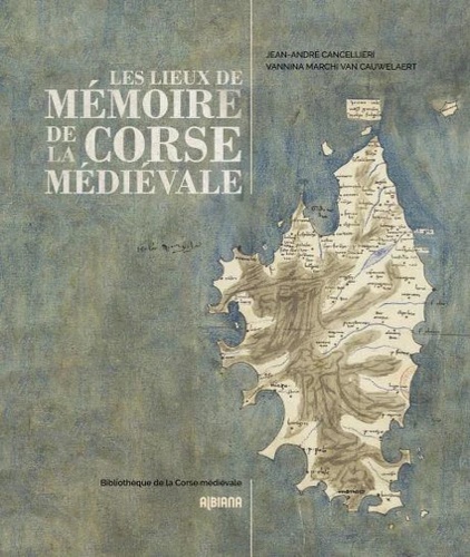 Ajaccio,Francois Xavier. Arrighi,Lucie. Bonnant,Marc. Ferrara,Michel. Van Cauwlaert,Vannina Marchi. Nieddu,Luisa. Tomas,Emile. - Les lieux de mmoire de la Corse mdivale.