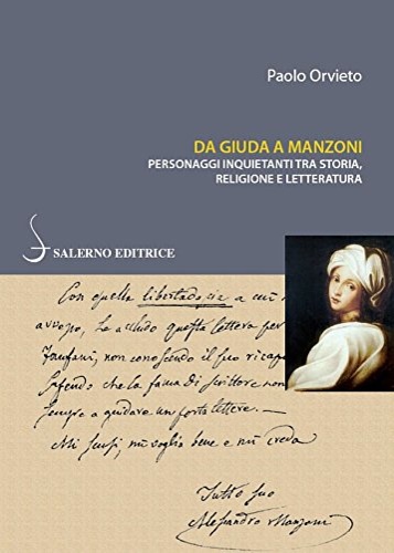 Orvieto,Paolo. - Da Giuda a Manzoni: Personaggi inquietanti tra storia, religione e letteratura.