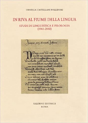 Castellani Pollidori,Ornella. - In riva al fiume della lingua. Studi di linguistica e filologia (1961-2002) .