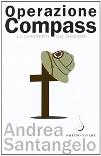 Santangelo,Andrea. - Operazione Compass. La Caporetto del deserto.