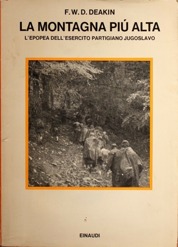 Deakin,F.W.D. - La montagna pi alta. L'epopea dell'esercito partigiano jugoslavo.