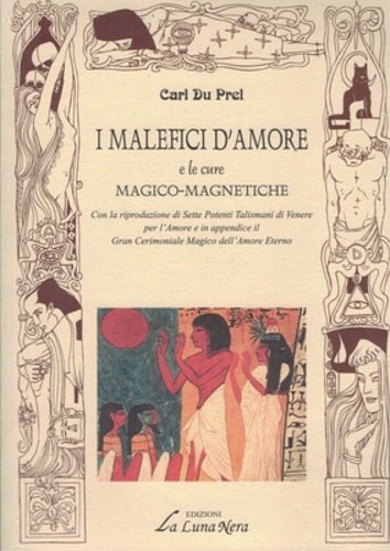 Carl Du Prel. - I malefici d'amore e le cure magnetiche. Con la riproduzione di Sette P