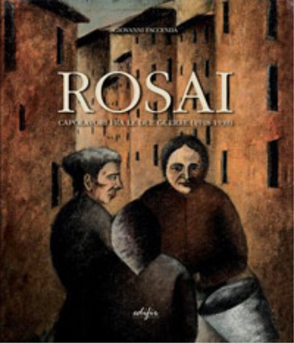 Catalogo della Mostra: - Rosai. Capolavori fra le due guerre 1918-1939.