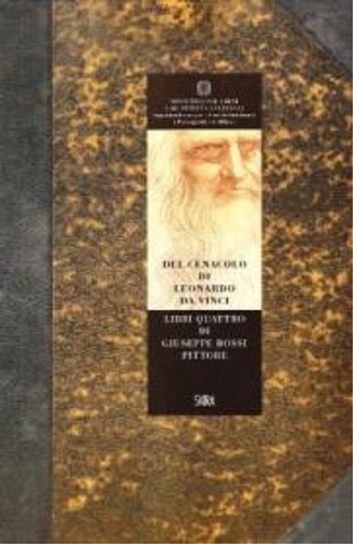 Bossi,Giuseppe. - Del Cenacolo di Leonardo da Vinci. Libri quattro di Giuseppe Bossi pittore. Riproduzione del testo di Boss