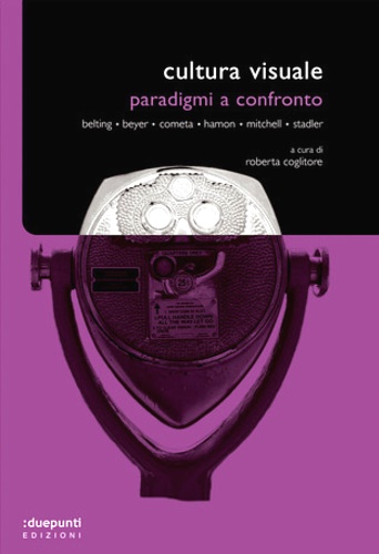 Belting,H. Beyer,A. Cometa,M. Hamon,P. Mitchell,W.J.T. Stadler,U. - Cultura visuale. Paradigmi a contronto.
