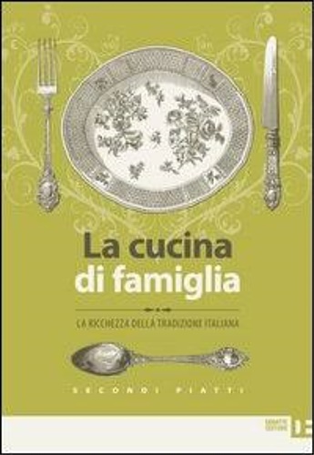 -- - La cucina di famiglia. La ricchezza della tradizione italiana. Secondi piatti.