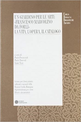 Atti del Convegno Internazionale di Studi: - Un giardino per le arti: Francesco Marcolini. La vita, le opere, il catalogo.