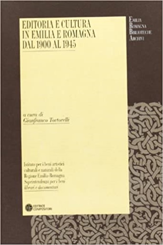 Giuffredi,Massimo. Cazzola,Beatrice. Baucia,Massimo. Medri,Sante. Nicosia,Concetto. Vespignani,Ivano. Finelli,Michele. Pasquali,Marilena. e altri. - Editoria e cultura in Emilia e Romagna dal 1900 al 1945.