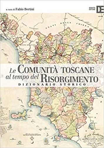 -- - Le comunit toscane al tempo del Risorgimento. Dizionario storico.