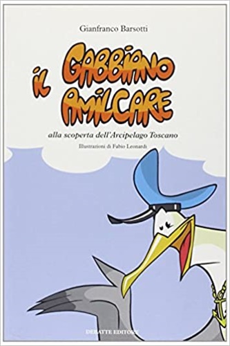 Barsotti,Gianfranco. - Il gabbiano Amilcare (Amilcare, gabbiano livornese). Un fantastico volo sulle isole dell'arcipelago Toscano
