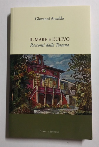 Ansaldo,Giovanni. - Il mare e l'ulivo. Racconti dalla Toscana.