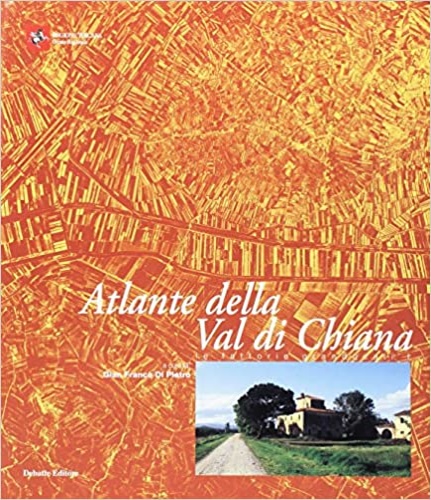 Di Pietro,Gian Franco. - Atlante della val di Chiana. Le fattorie granducali.