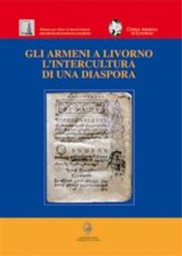 Panessa,G. Giacomo. Sanacore,Massimo. - Gli armeni a Livorno. L'intercultura di una diaspora.