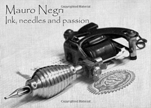 Negri,Mauro - Ink, needles and passion.