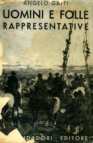 Gatti,Angelo. - Uomini e folle rappresentative.(1793-1890).Saggi storici.
