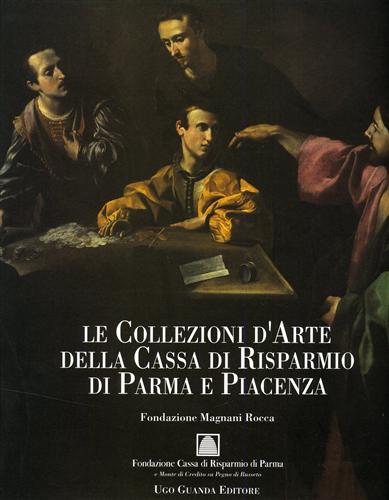 -- - Le Collezioni d'Arte della Cassa di Risparmio di Parma e Piacenza. Fondazione Magnani Rocca.
