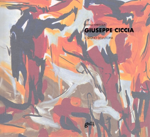 Marseglia, Savino. - Giuseppe Ciccia. Il segno dell'utopia.