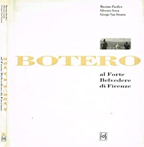 Pacifico,Massimo. Serra,Silvestro. Van Straten,Giorgio. - Botero al Forte Belvedere di Firenze