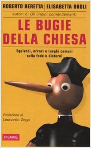 Beretta,Roberto. Broli,Elisabetta. - Le bugie della chiesa. Equivoci, errori e luoghi comuni sulla fede e dintorni.