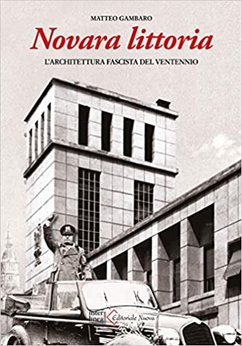 Gambaro,Matteo. - Novara littoria. L'architettura fascista del ventennio.