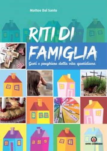Dal Santo,Matteo. - Riti di famiglia. Gesti e preghiere della vita quotidiana.