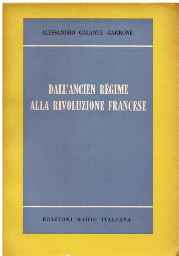 Galante Garrone,Alessandro. - Dall'Ancien Rgime alla rivoluzione francese. Appunti per una storia del costume.