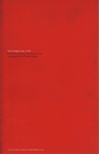 -- - Anni stregati 1947-2006. Letteratura, storia e societ attraverso i protagonisti del Premio Strega.