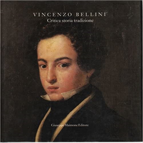 Failla,Salvatore Enrico. - Vincenzo Bellini Critica, storia, tradizione.