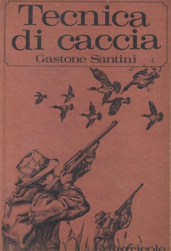 Santini,Gastone. - Tecnica di caccia. Vol. II.