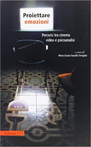 Vassallo Torrigiani,Maria Grazia. - Proiettare emozioni. Percorsi tra cinema, video e psiconalisi.