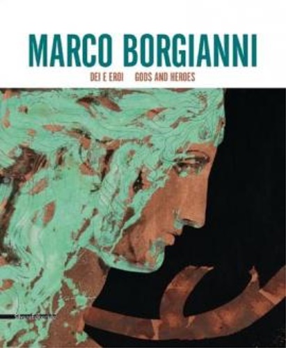 Catalogo della Mostra: - Marco Borgianni. Dei e eroi.