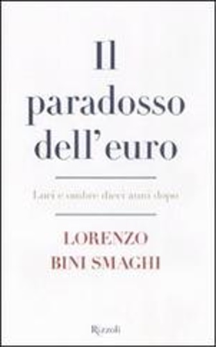 Bini Smaghi,Lorenzo. - Il paradosso dell'euro. Luci e ombre dieci anni dopo.