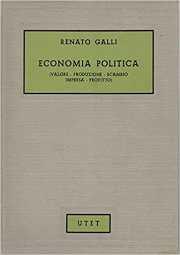 Galli,Renato. - Economia politica. (valore, produzione, scambio, impresa, profitto).