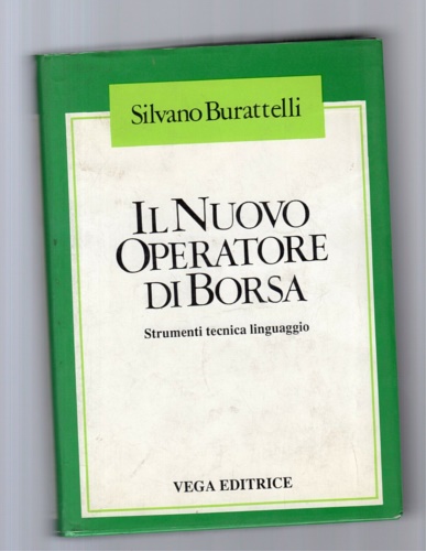 Burattelli,Silvano. - Il nuovo operatore di borsa. Strumenti , tecnica linguaggio.