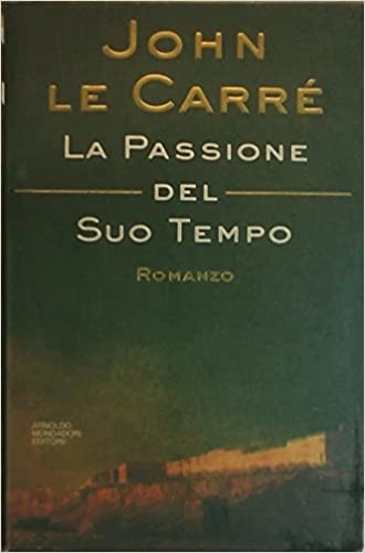 Le Carr, John. - La passione del suo tempo.