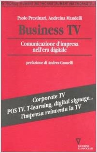 Mandelli,Andreina. Prestinari,Paolo. - Business Tv. Comunicazione d'impresa nell'era digitale.