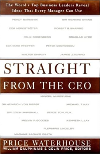Dauphinals,William. - Straight from the Ceo: The World's Top Business Leaders Reveal Ideas That Every Manager Can Use.