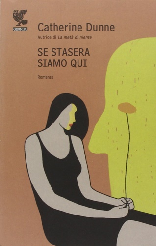 Dunne, Catherine. - Se stasera siamo qui.