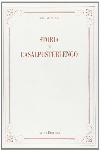 Alemanni,Luigi. - Storia di Casalpusterlengo.