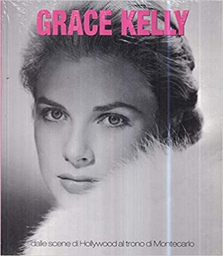 -- - Grace Kelly - Dalle scene di Hollywood al trono di Montecarlo.
