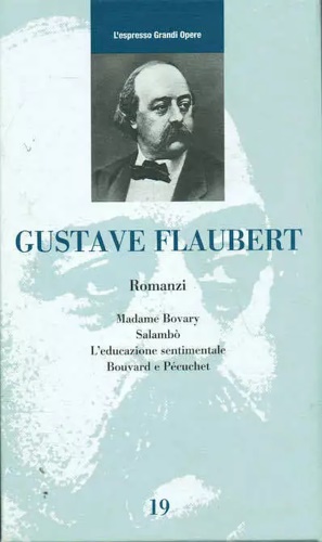 Flaubert,Gustave. - Romanzi. Madame Bovary. Salamb. L'educazione sentimentale. Bouvard e Pcuchet.