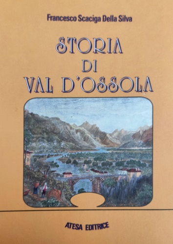 Scacigna Della Silva,Francesco. - Storia di Val d'Ossola.