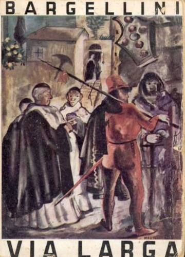Bargellini,Piero. - Via Larga.
