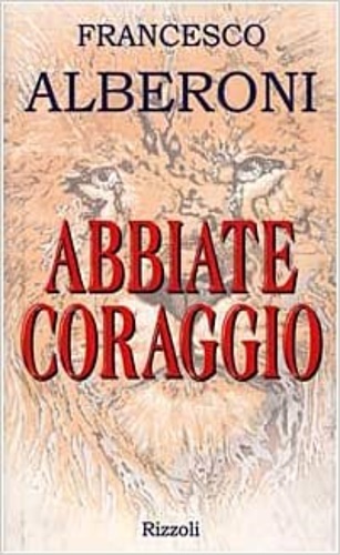 Alberoni,Francesco. - Abbiate coraggio.