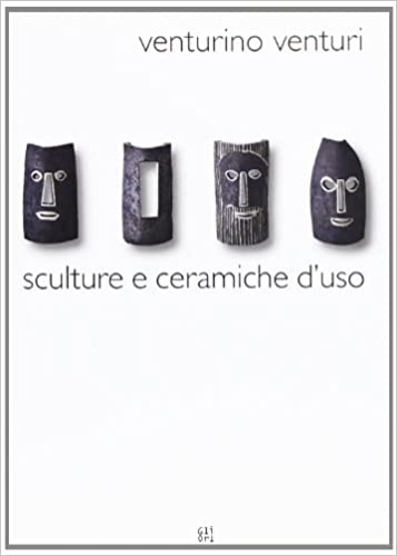 Catalogo della Mostra: - Venturino Venturi. Sculture e ceramiche d'uso.