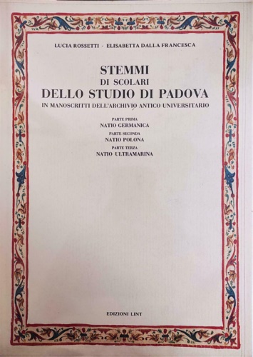 -- - Stemmi di scolari dello Studio di Padova. I manoscritti dell'archivio antico universitario.
